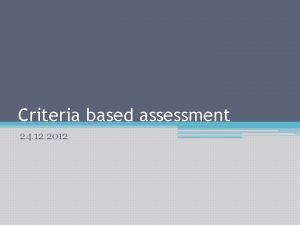 Criteria based assessment 24 12 2012 Criteriabased assessment