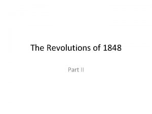 The Revolutions of 1848 Part II The Revolutions