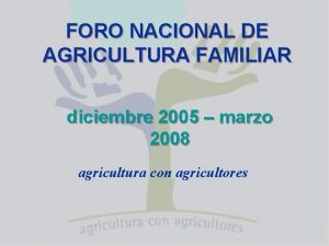 FORO NACIONAL DE AGRICULTURA FAMILIAR diciembre 2005 marzo