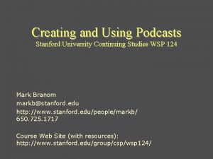 Creating and Using Podcasts Stanford University Continuing Studies