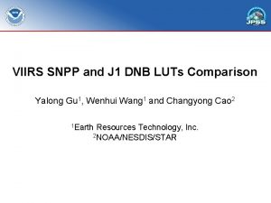 VIIRS SNPP and J 1 DNB LUTs Comparison