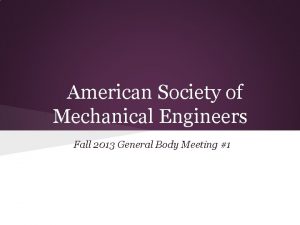 American Society of Mechanical Engineers Fall 2013 General