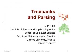Treebanks and Parsing Jan Haji Institute of Formal