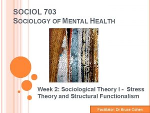 SOCIOL 703 SOCIOLOGY OF MENTAL HEALTH Week 2