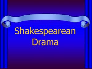 Shakespearean Drama Tragedy is a drama that ends