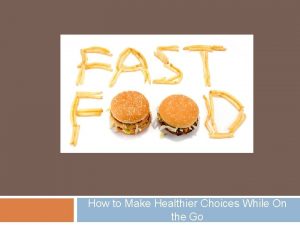 How to Make Healthier Choices While On the