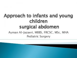 Approach to infants and young children surgical abdomen