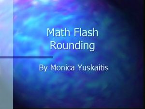 Math Flash Rounding By Monica Yuskaitis Use rounding