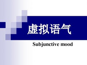 Subjunctive mood the indicative mood You are very