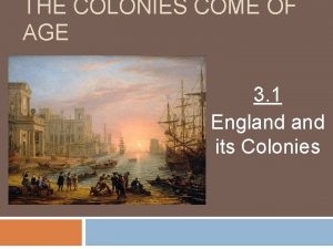 THE COLONIES COME OF AGE 3 1 England