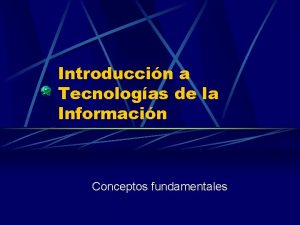 Introduccin a Tecnologas de la Informacin Conceptos fundamentales