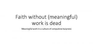 Faith without meaningful work is dead Meaningful work