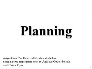 Planning Adapted from Tim Finin UMBC Marie des