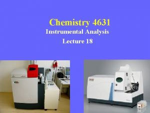 Chemistry 4631 Instrumental Analysis Lecture 18 Chem 4631