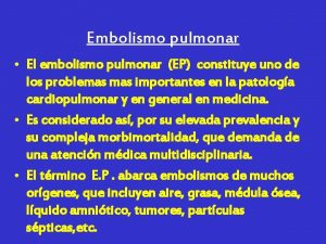 Embolismo pulmonar El embolismo pulmonar EP constituye uno