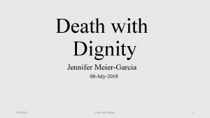 Death with Dignity Jennifer MeierGarcia 08 July2018 7102018