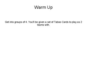Warm Up Get into groups of 4 Youll