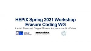HEPi X Spring 2021 Workshop Erasure Coding WG
