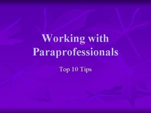 Working with Paraprofessionals Top 10 Tips 1 Welcome