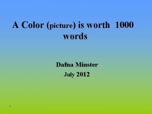 A Color picture is worth 1000 words Dafna