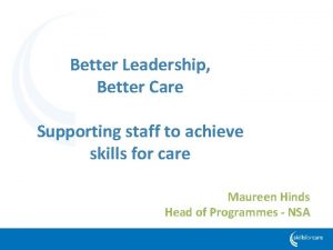 Better Leadership Better Care Supporting staff to achieve