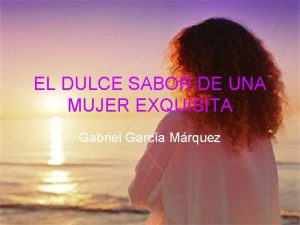 EL DULCE SABOR DE UNA MUJER EXQUISITA Gabriel