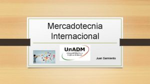 Mercadotecnia Internacional En Un ADM Juan Sarmiento Su