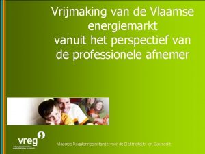 Vrijmaking van de Vlaamse energiemarkt vanuit het perspectief