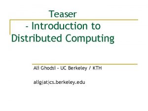 Teaser Introduction to Distributed Computing Ali Ghodsi UC