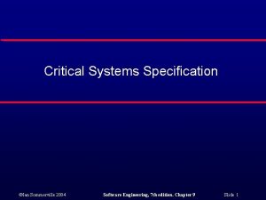 Critical Systems Specification Ian Sommerville 2004 Software Engineering