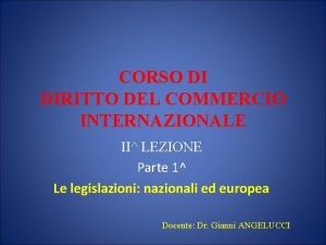 CORSO DI DIRITTO DEL COMMERCIO INTERNAZIONALE II LEZIONE