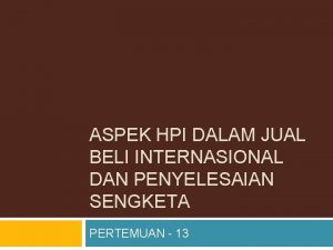 ASPEK HPI DALAM JUAL BELI INTERNASIONAL DAN PENYELESAIAN