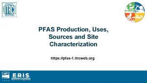PFAS Production Uses Sources and Site Characterization https