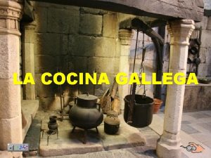 LA COCINA GALLEGA El principal atractivo de la