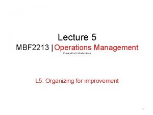 Lecture 5 MBF 2213 Operations Management Prepared by