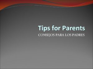 Tips for Parents CONSEJOS PARA LOS PADRES Do