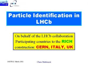 Particle Identification in LHCb On behalf of the