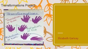 Transformations Project Elizabeth Garivay TEKS For my first