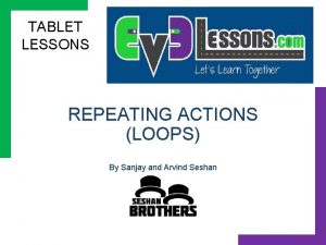 TABLET LESSONS REPEATING ACTIONS LOOPS By Sanjay and TABLET LESSONS REPEATING ACTIONS LOOPS By Sanjay and