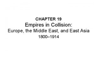 CHAPTER 19 Empires in Collision Europe the Middle