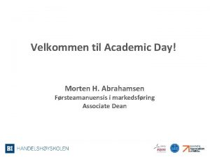 Velkommen til Academic Day Morten H Abrahamsen Frsteamanuensis