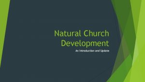 Natural Church Development An Introduction and Update God