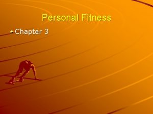Personal Fitness Chapter 3 Personal Fitness Types of