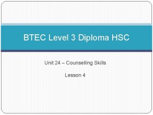 BTEC Level 3 Diploma HSC Unit 24 Counselling