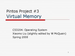 Pintos Project 3 Virtual Memory CS 3204 Operating Pintos Project 3 Virtual Memory CS 3204 Operating