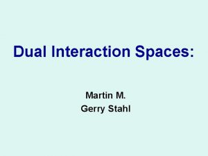 Dual Interaction Spaces Martin M Gerry Stahl Meaning