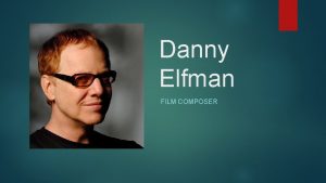 Danny Elfman FILM COMPOSER Unit Overview A Brief