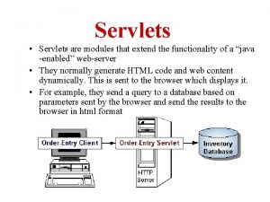 Servlets Servlets are modules that extend the functionality