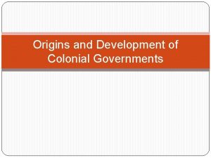 Origins and Development of Colonial Governments Essential Question