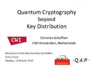 Quantum Cryptography beyond Key Distribution Christian Schaffner CWI